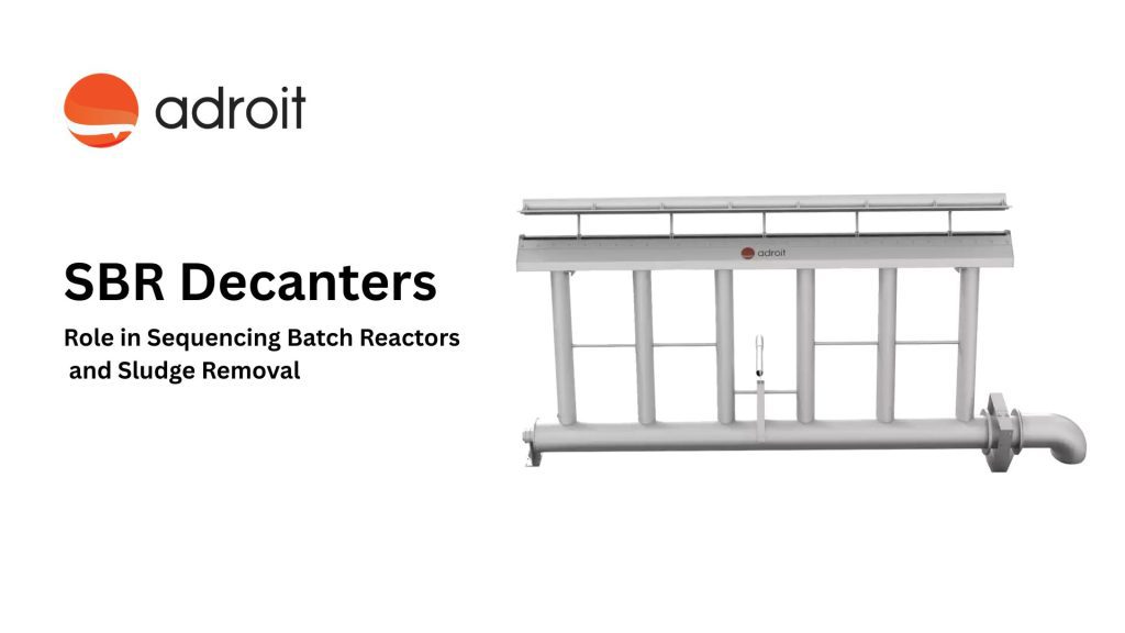 SBR Decanters: Role in Sequencing Batch Reactors and Sludge Removal SBR Decanters: Role in Sequencing Batch Reactors and Sludge Removal